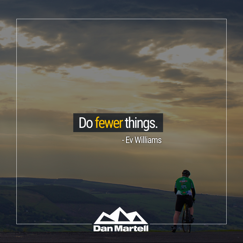 Do fewer things. - by Ev Williams.004