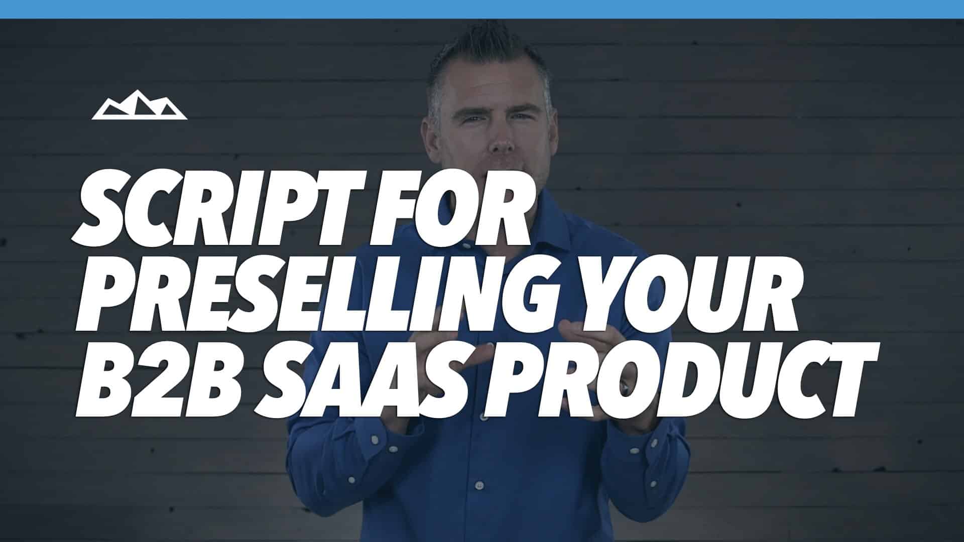 5 Steps to Effectively Sell Your B2B SaaS Product Before You Build It (Script Included)